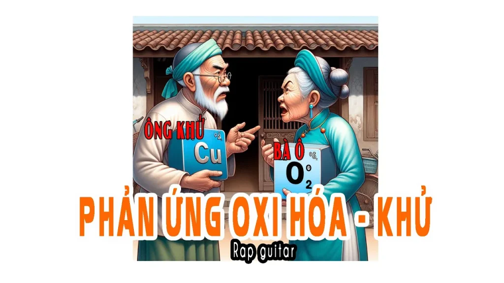 Phản ứng oxi hóa – khử. Học qua bài hát